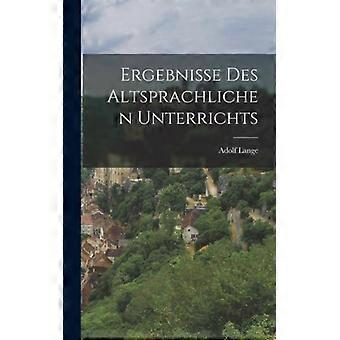 Ergebnisse Des Altsprachlichen Unterrichts - Adolf Lange - Hardcover - English Book - History