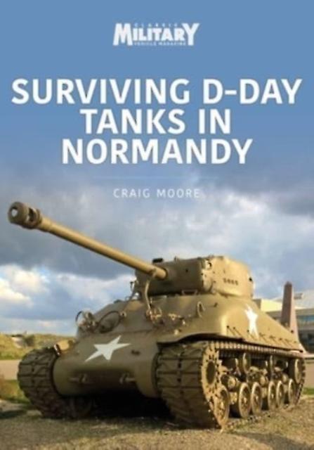 Surviving D-day Tanks In Normandy by Craig Moore Paperback