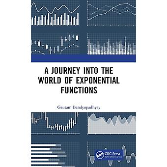 A Journey Into The World Of Exponential Functions - Gautam Bandyopadhyay
