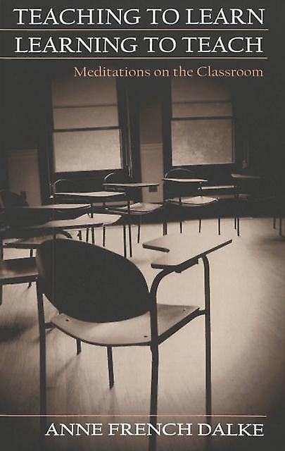 Teaching To Learnlearning To Teach by Anne French Dalke Paperback