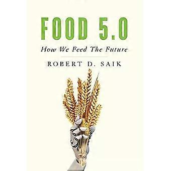 Food 5.0: Wie wir die Zukunft ernähren – Robert D. Saik