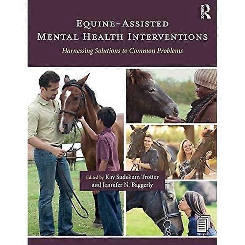 Equine-Assisted Mental Health Interventions: Harnessing Solutions to Common Problems