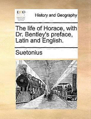 The life of Horace with Dr Bentley's preface Latin and English