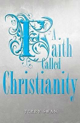 A Faith Called Christianity
