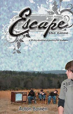 Escape the Noise A ThirtyDay Devotional Journey for Students
