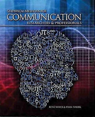 Statistical Methods for Communication Researchers and Professionals