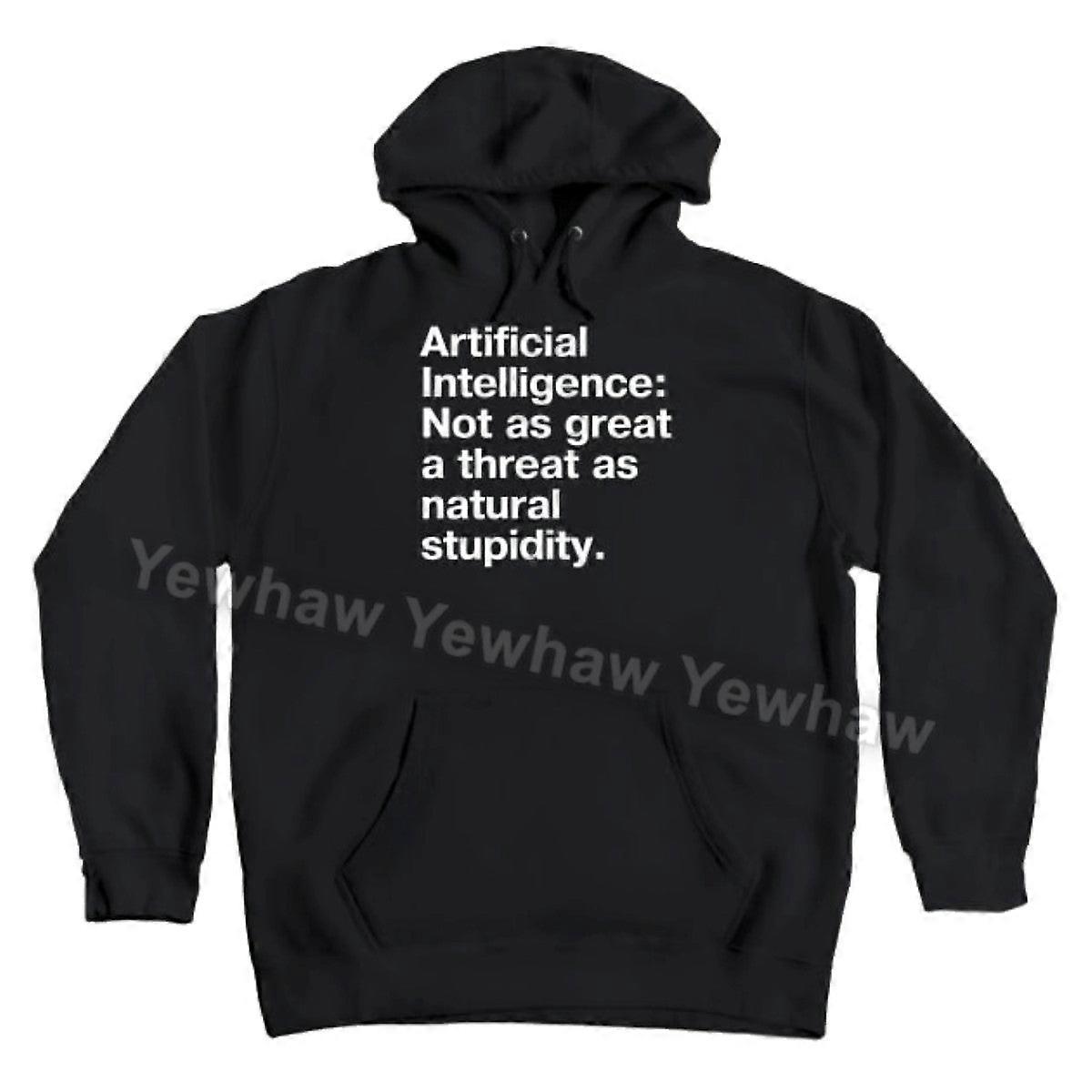 "Artificial Intelligence: Not As Great A Threat As Natural Stupidity." In Plain White Letters - We'll Be Our Own Downfall Hoodie
