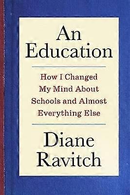 An Education - How I Changed My Mind About Schools and Almost Everything Else