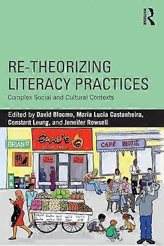 Re theorizing Literacy Practices: Complex Social and Cultural Contexts
