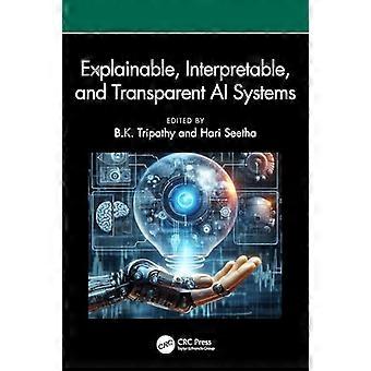 Explainable Interpretable and Transparent AI Systems