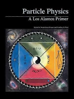 Particle Physics A Los Alamos Primer
