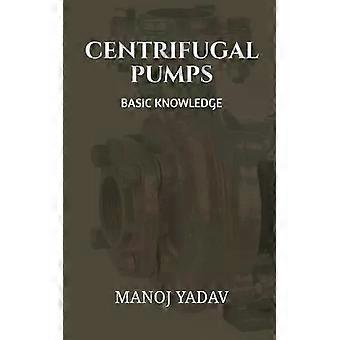 Centrifugal Pumps Basic Knowledge - Manoj Yadav