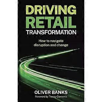 Impulsionando a Transformação do Varejo: Como Navegar pela Disrupção e Mudança - Oliver Banks