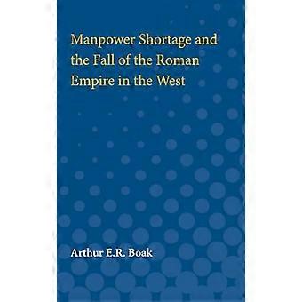 Manpower Shortage and the Fall of the Roman Empire in the West