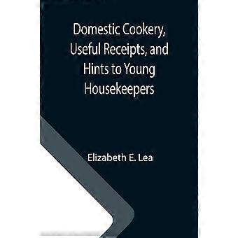 Domestic Cookery Useful Receipts And Hints To Young Housekeepers - Elizabeth E. Lea - Paperback - en Book