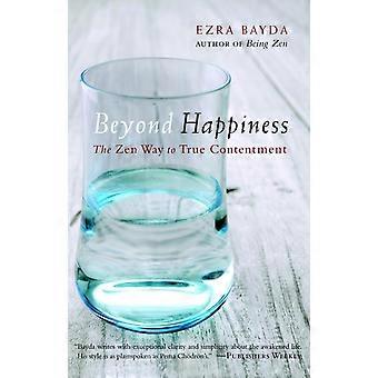 Beyond Happiness The Zen Way To True Contentment - Ezra Bayda