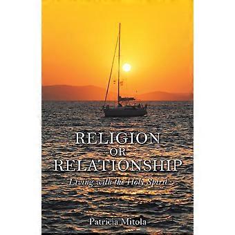 Religion Or Relationship Living With The Holy Spirit - Patricia Mitola - Paperback - en Book