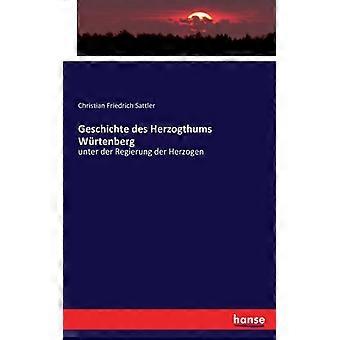 Geschichte Des Herzogthums Wrtenbergunter Der Regierung Der Herzogen - Christian Friedrich Sattler - Paperback - English Book - History