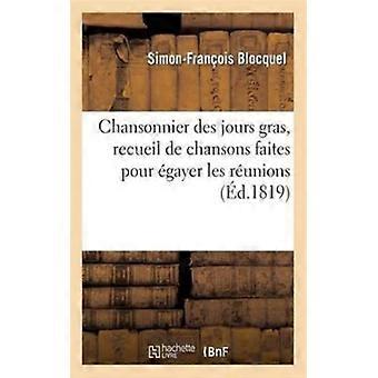 Chansonnier Des Jours Gras Recueil De Chansons Faites Pour Gayer Les Runions