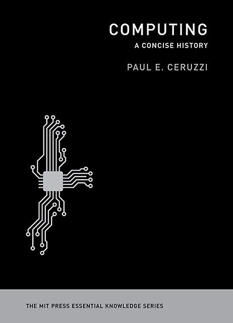 Computing by Ceruzzi & Paul E. Curator of Aerospace Electronics and Computing & National Air &amp Space Museum Smithsonian Institution Paperback