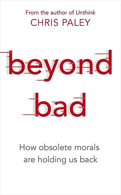 Beyond Bad - Chris Paley - Philosophy - Hodder & Stoughton - Hardback