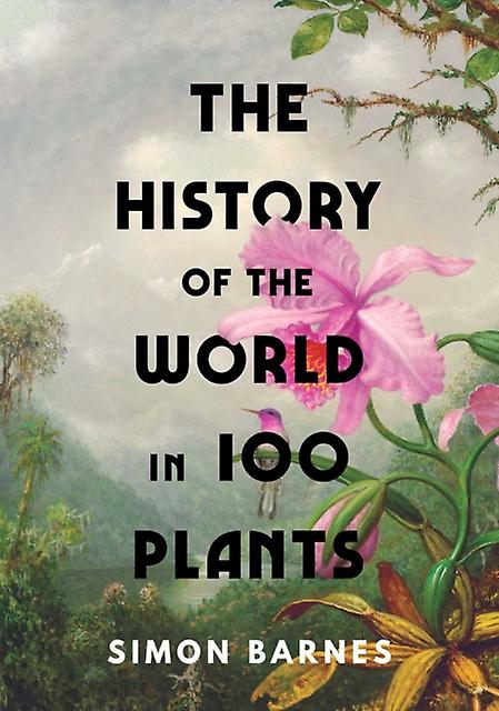 The History Of The World In 100 Plants by Simon Barnes Hardback Book