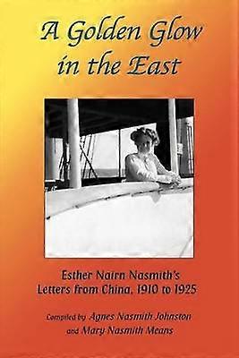 A Golden Glow in the East Esther Nairn Nasmith's Letters from China 1910 to 1925