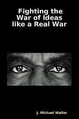 Pelear la guerra de ideas como una guerra real