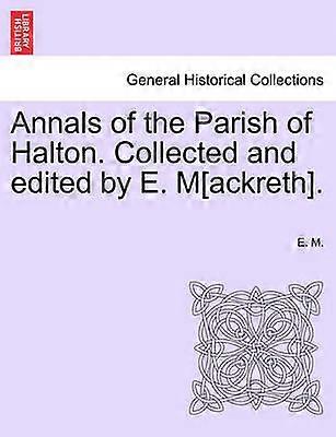 Annals of the Parish of Halton Collected and edited by E Mackreth