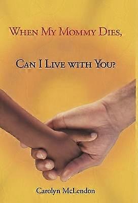 When My Mommy Dies Can I Live with You