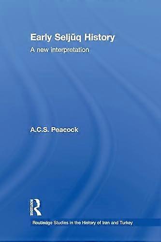 Early Seljuq History: A New Interpretation