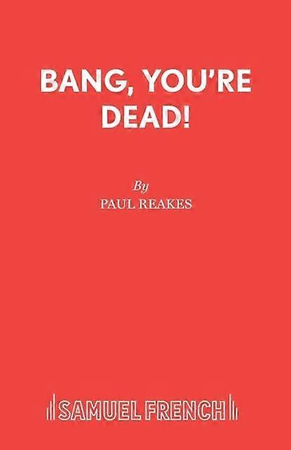 Bang Your Dead - Paul Reakes - Plays, playscripts - Concord Theatricals, Ltd - Paperback