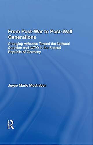 From Post war To Post wall Generations: Changing Attitudes Towards The National Question And Nato In The Federal Republic Of Germany