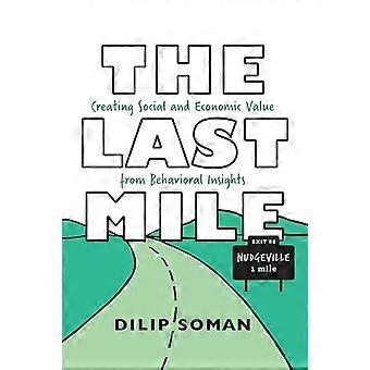 The Last Mile Creating Social and Economic Value from Behavioral Insights