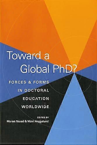 Toward a Global PhD?: Forces and Forms in Doctoral Education Worldwide