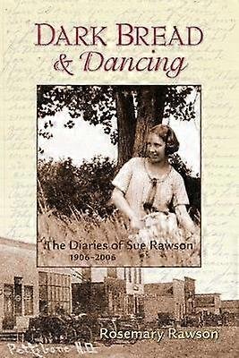 Dark Bread and Dancing The Diaries of Sue Rawson