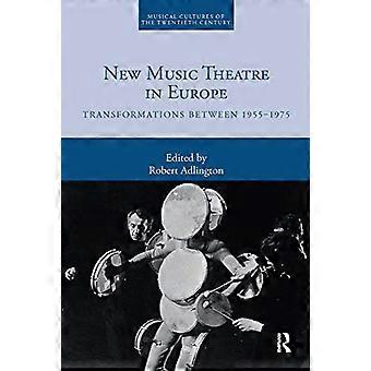 Neues Musiktheater in Europa: Transformationen zwischen 1955-1975 (Musikkulturen des zwanzigsten Jahrhunderts)