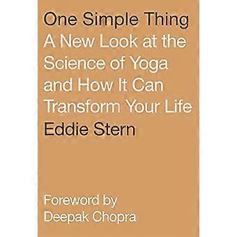 One Simple Thing: A New Look at the Science of Yoga and How It Can Transform Your Life