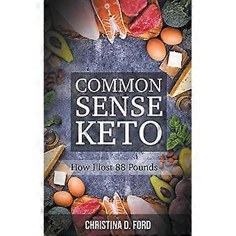 Gesunder Menschenverstand Keto: Wie ich 88 Pfund verloren habe