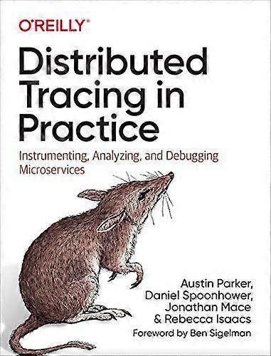 Distributed Tracing in Practice: Instrumenting, Analyzing, and Debugging Microservices