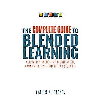 Komplett guide til blandet læring: Aktivering av handlingsfrihet, differensiering, fellesskap og utforskning for studenter (Essensiell guide til strategier og verktøy)