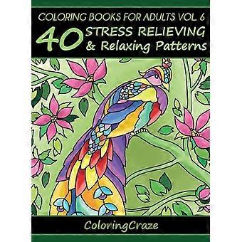 Libri da colorare per adulti Volume 6: 40 Modelli antistress e rilassanti (arte terapia anti-stress)