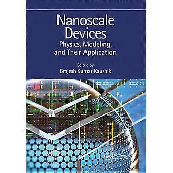 Nanoscale Devices Physics Modeling And Their Application - Brajesh Kumar Kaushik