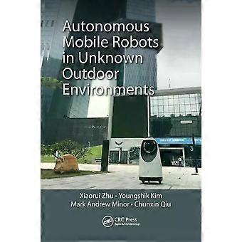 Autonomous Mobile Robots In Unknown Outdoor Environments - Xiaorui Zhu