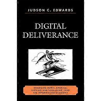 Digital Deliverance Dragging Rural America Kicking And Screaming Into The - Judson C. Edwards - Paperback - en Book
