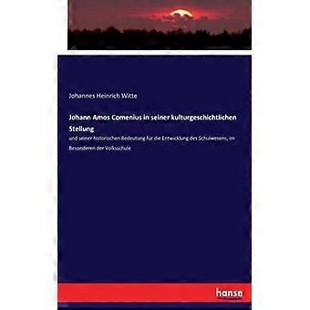 Johann Amos Comenius In Seiner Kulturgeschichtlichen Stellungund Seiner Historis - Johannes Heinrich Witte - Paperback - English Book - History