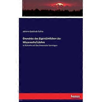 Grundriss Des Eigentmlichen Der Wissenschaftslehrein Rksicht Auf Das Theorische - Johann Gottlieb Fichte - Paperback - English Book - History