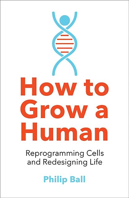 How To Grow A Human by Philip Ball Paperback