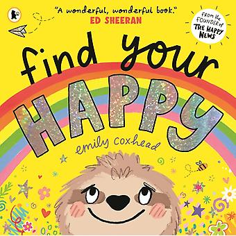 Find Your Happy The Joyful And Reassuring Picture Book About Feelings And Emotio - Emily Coxhead
