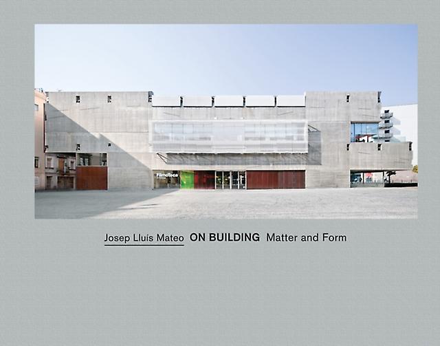 Josep Lluis Mateo On Building Matter And Form by Philip Ursprung Paperback Book